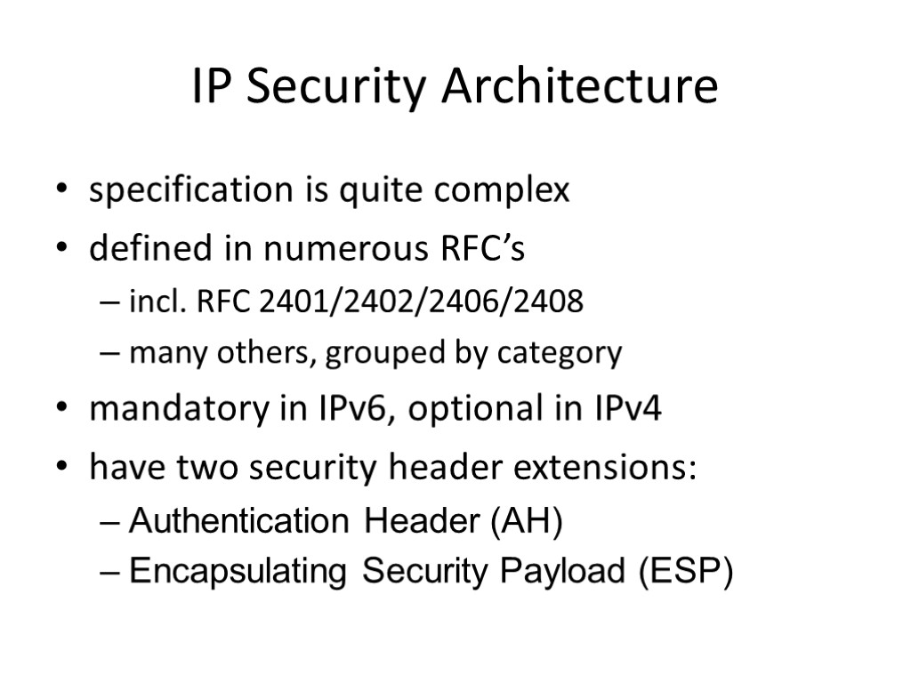 IP Security Architecture specification is quite complex defined in numerous RFC’s incl. RFC 2401/2402/2406/2408